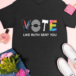 Vote Like Ruth Sent You Feminist Shirt