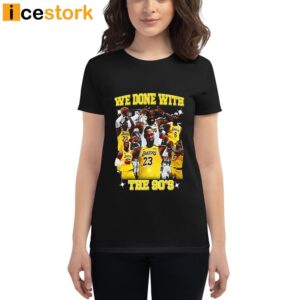 We Done With The 90'S T Shirt