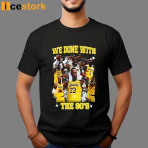 We Done With The 90'S T Shirt
