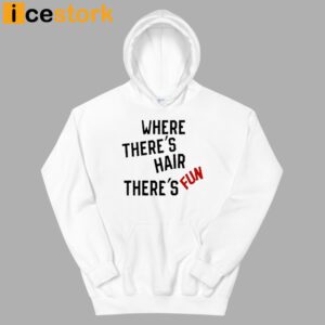 Where There's Hair There's Fun T Shirt