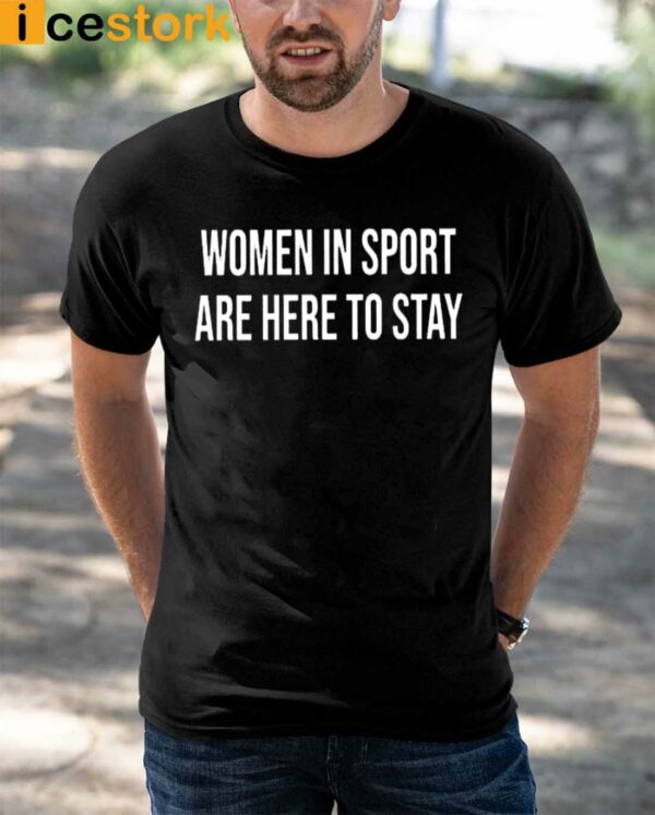 Women In Sport Are Here To Stay Shirt