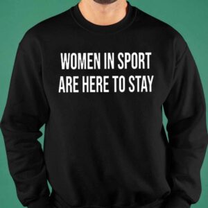 Women In Sport Are Here To Stay Shirt