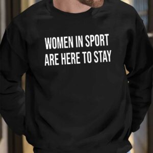 Women In Sport Are Here To Stay Shirt