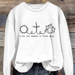 Women's A Lot Can Happen In Three Days Print Sweatshirt