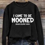 Women’s I Came To Be Mooned 2024 Total Solar Eclipse Print Sweatshirt