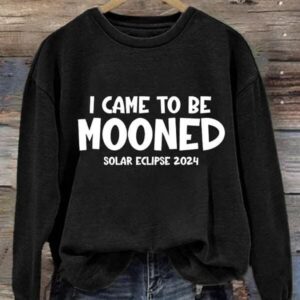 Women's I Came To Be Mooned 2024 Total Solar Eclipse Print Sweatshirt