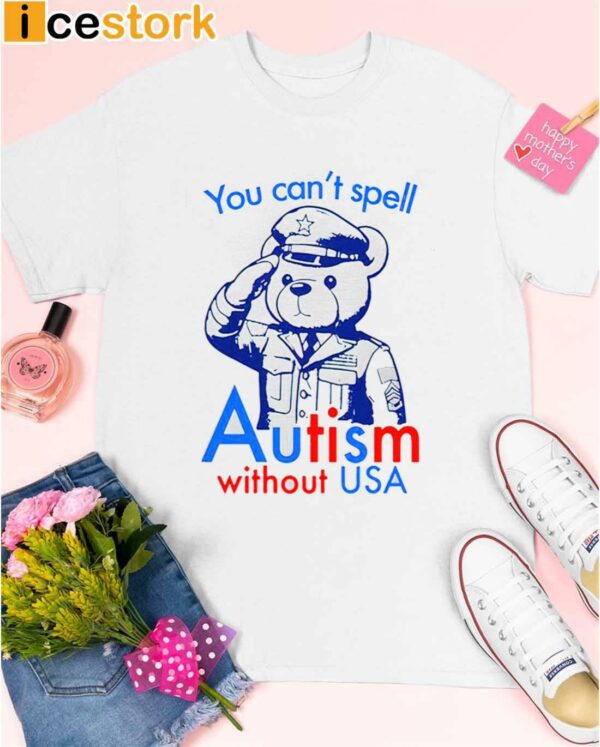 You Can’t Spell Autism Without USA Shirt