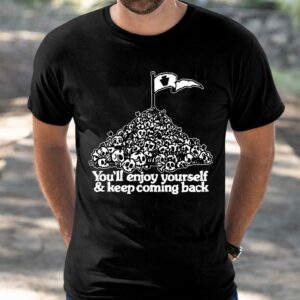 You've Got An Enemy In Pennsylvania You'll Enjoy Yourself and Keep Coming Shirt