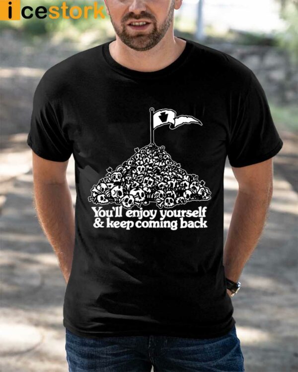 You’ve Got An Enemy In Pennsylvania You’ll Enjoy Yourself and Keep Coming Shirt