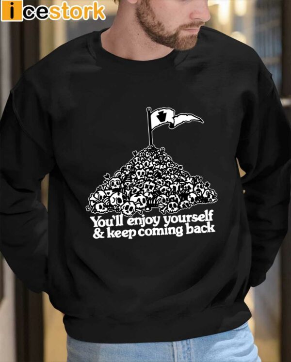 You’ve Got An Enemy In Pennsylvania You’ll Enjoy Yourself and Keep Coming Shirt