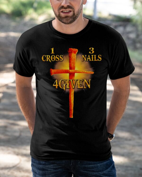 1 Cross 3 Nails 4Given T-Shirt