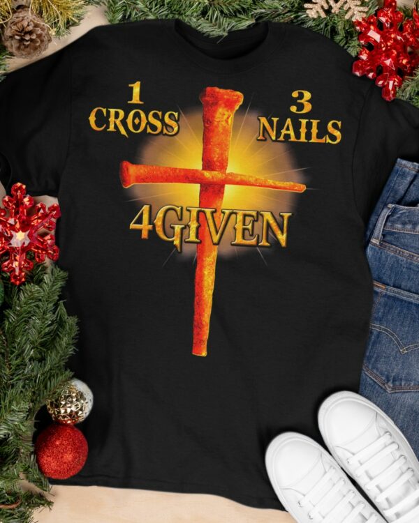 1 Cross 3 Nails 4Given T-Shirt