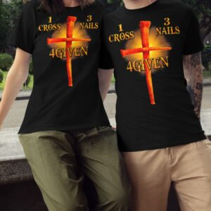 1 Cross 3 Nails 4Given T Shirt