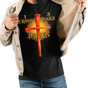 1 Cross 3 Nails 4Given T Shirt