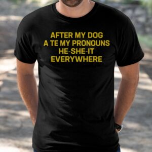 After My Dog Ate My Pronouns He She It Everywhere Shirt