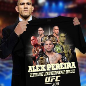 Alex Pereira Retains The Light Heavyweight Title At UFC 300 Shirt