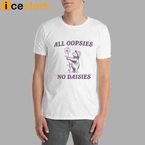 All Oopsies No Daisies Shirt