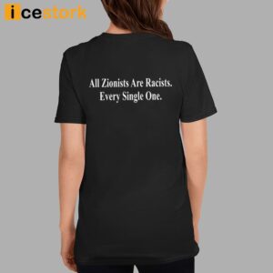 All Zionists Are Racists Every Single One Shirt