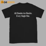 All Zionists Are Racists Every Single One Shirt