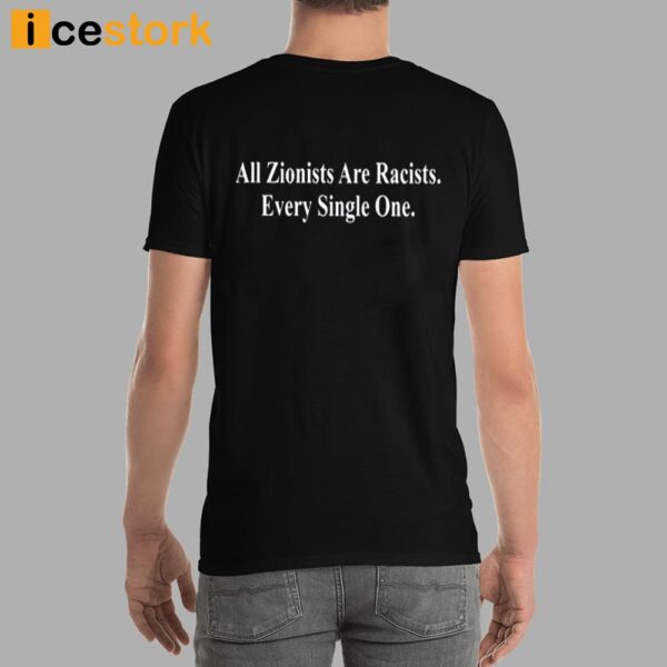 All Zionists Are Racists Every Single One Shirt