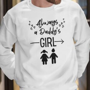 Always A Daddy's Girl Crewneck Sweatshirt