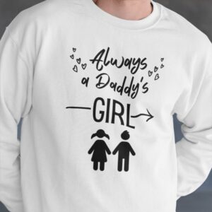 Always A Daddy's Girl Crewneck Sweatshirt