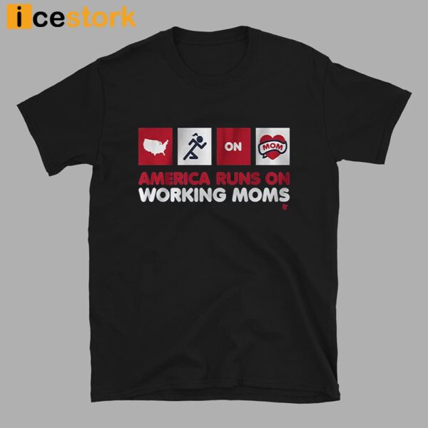 America Runs on Working Moms Shirt