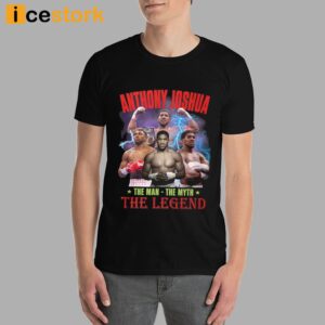 Anthony Joshua The Man The Myth The Legend Shirt