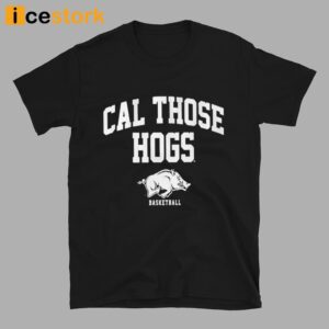Arkansas Basketball Cal Those Hogs Shirt