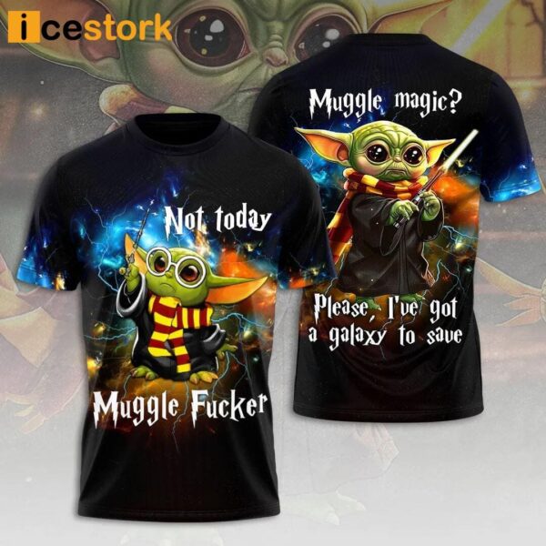 Baby Yoda Not Today Muggle Fucker Muggle Magic Please I’ve Got A Galaxy To Save Shirt