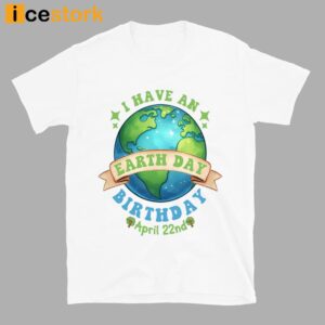 Birthday Earth Day April 22nd 2024 Shirt
