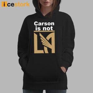 Carson Is Not LA Shirt