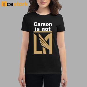 Carson Is Not LA Shirt