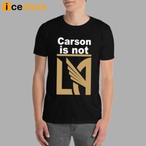 Carson Is Not LA Shirt