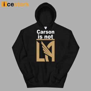 Carson Is Not LA Shirt