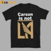 Carson Is Not LA Shirt