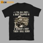 Clint Eastwood I Too Was Once A Man Trapped In A Woman’s Body Then I Was Born Shirt