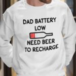 Dad Battery Low Need Beer To Recharge Sweatshirt