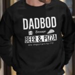 Dad Bod Because Beer And Pizza Are Important To Me Shirt