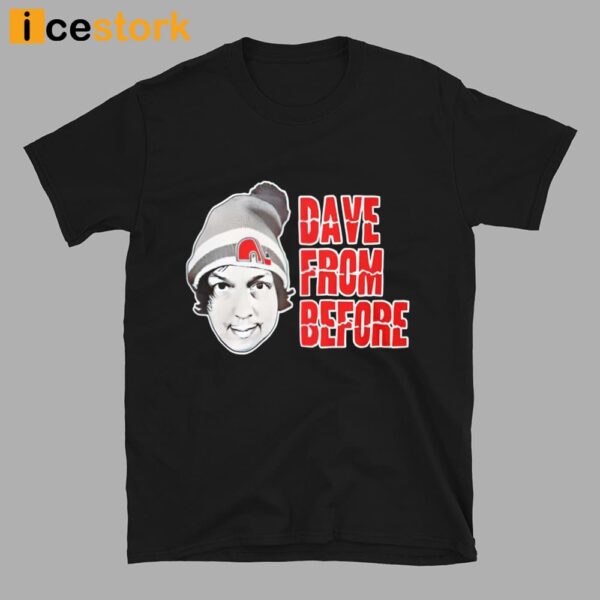 Dave From Before Shirt