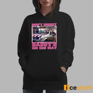 Don't Worry Daddy's On His Way Trump Shirt