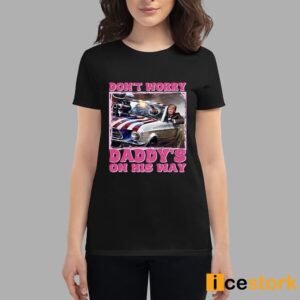 Don't Worry Daddy's On His Way Trump Shirt