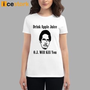 Drink Apple Juice Oj Simpson Will Kill You Shirt