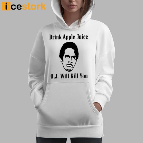 Drink Apple Juice Oj Simpson Will Kill You Shirt