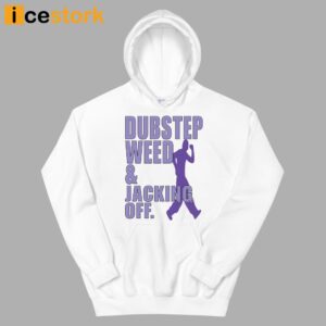 Dubstep Weed And Jacking Off Shirt