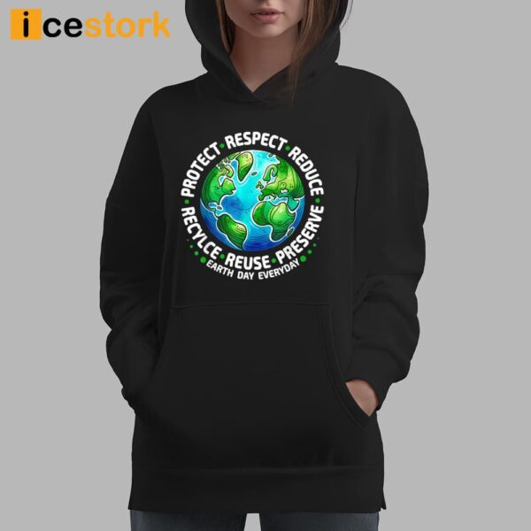 Earth Day Everyday Protect Respect Reduce Recycle Reuse Preserve Shirt