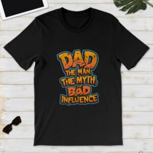 Father's Day Gift Dad The Man The Myth The Bad Influence Sweatshirt