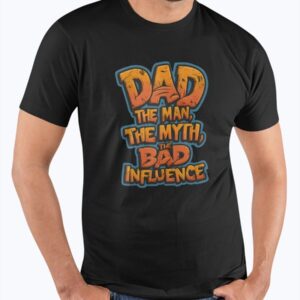 Father's Day Gift Dad The Man The Myth The Bad Influence Sweatshirt