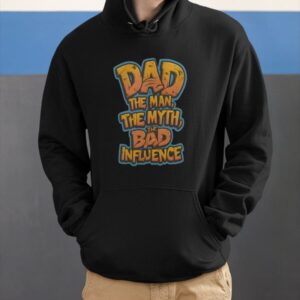 Father's Day Gift Dad The Man The Myth The Bad Influence Sweatshirt