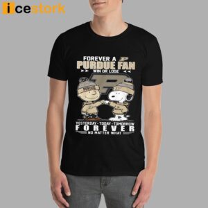 Forever A Purdue Fan Win Or Lose Yesterday Today Tomorrow Forever No Matter What Shirt 3